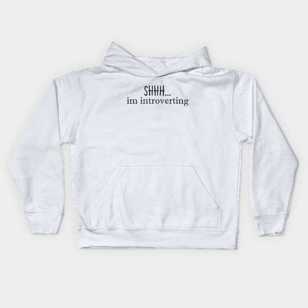 Shhh...im introverting Kids Hoodie by stokedstore